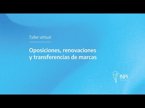 INPI Argentina - Taller virtual de Marcas - Oposiciones, renovaciones y transferencias de marcas.