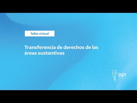 INPI Argentina - Taller virtual de Transferencia de derechos de las áreas sustantivas