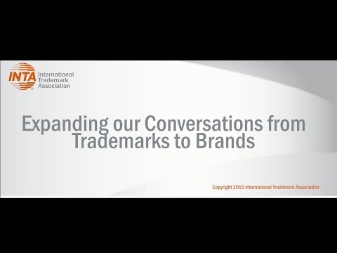 Expanding our Conversation from Trademarks to Brands - A Message for the Global Trademark Community